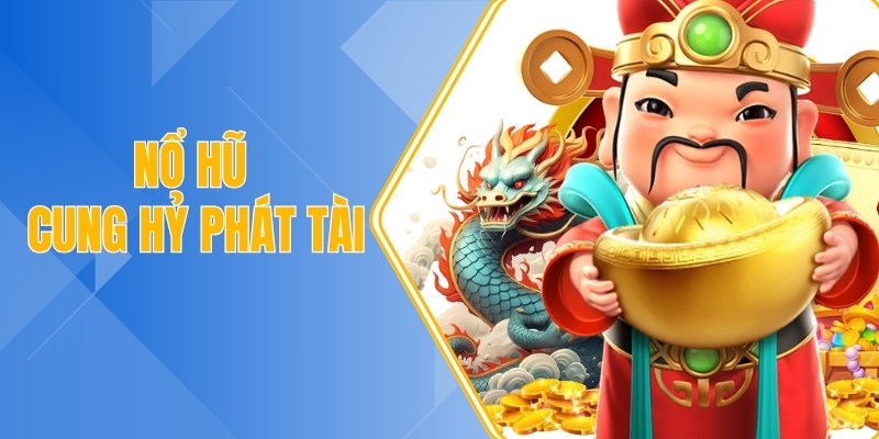 nổ hũ cung hỷ phát tài